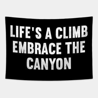 Life's a Climb Embrace the Canyon Tapestry