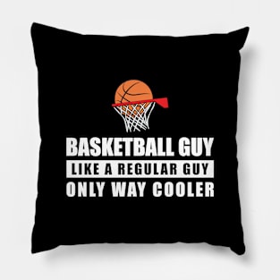 Basketball Guy Like A Regular Guy Only Way Cooler - Funny Quote Pillow