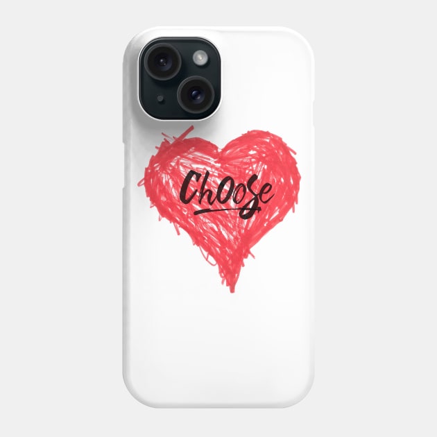 Choose Love Phone Case by Choose Designs