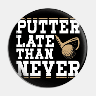 Putter Late Than Never  T Shirt For Women Men Pin