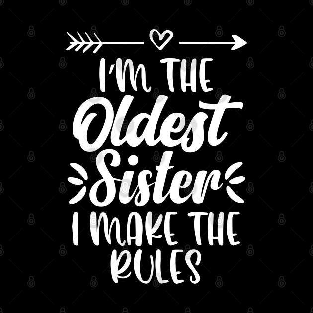 I'm The Oldest Sister I Make The Rules Funny Sister Quote by ZimBom Designer