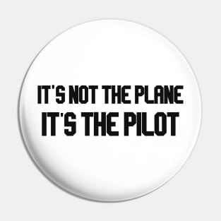 it's not the plane it's the pilot black Pin