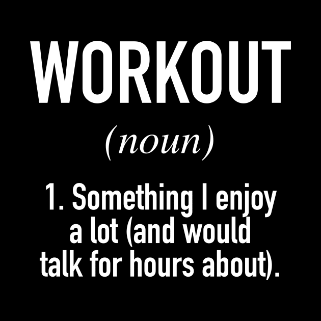 Workout Defined by winwinshirt