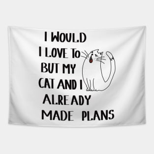I would love to, but my cat and I already made plans Tapestry