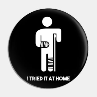 Funny I tried it at home T-Shirt Fail Tee Pin