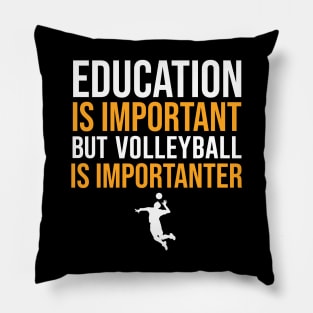 Education Is Important But Volleyball Is Importanter Pillow