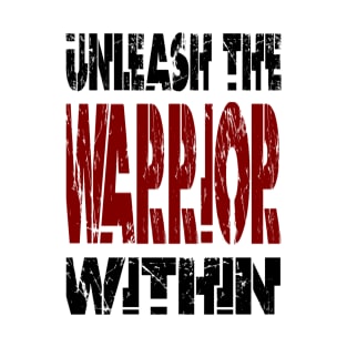 Unleash The Warrior Within T-Shirt