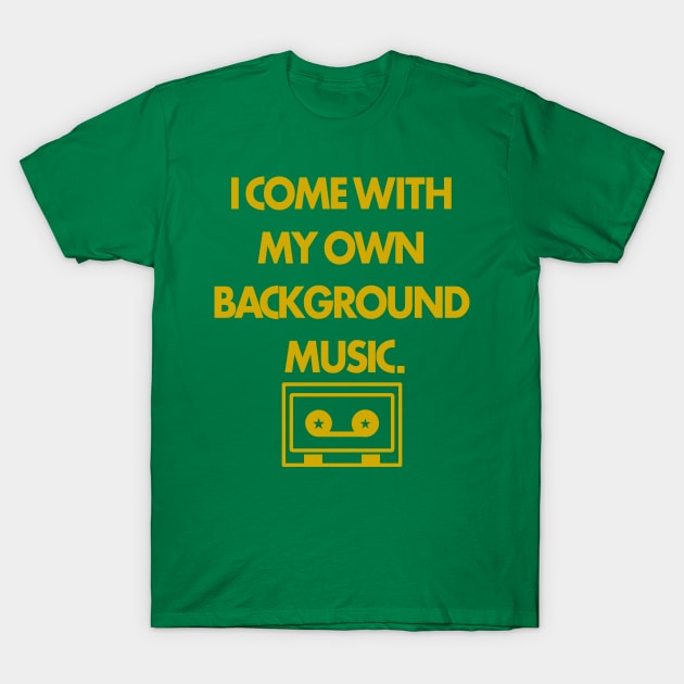 I Come With My Own Background Music T-Shirt I Come With My Own Background Music T-Shirt