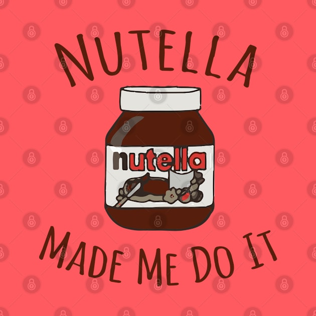 Nutella Made Me Do It by Alema Art