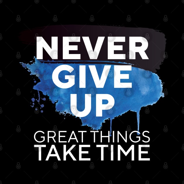 Never Give Up Great Things Take Time || by zeedot