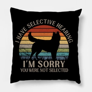 I Have Selective Hearing, You Weren't Selected Funny Sarcastic Husky Dog Dog Shirt Pillow