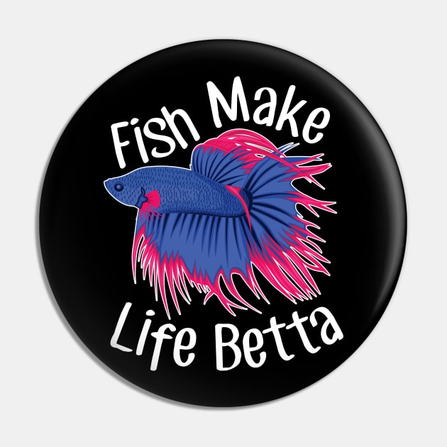 Fish Make Life Betta Pin by Psitta