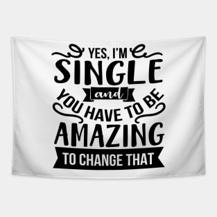 Yes I'm Single And You Have To Be Amazing To Change That Tapestry