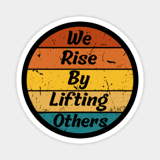 We Rise By Lifting Others Motivational Quotes Magnet