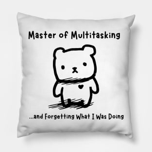 Master of Multitasking... and Forgetting What I Was Doing Pillow