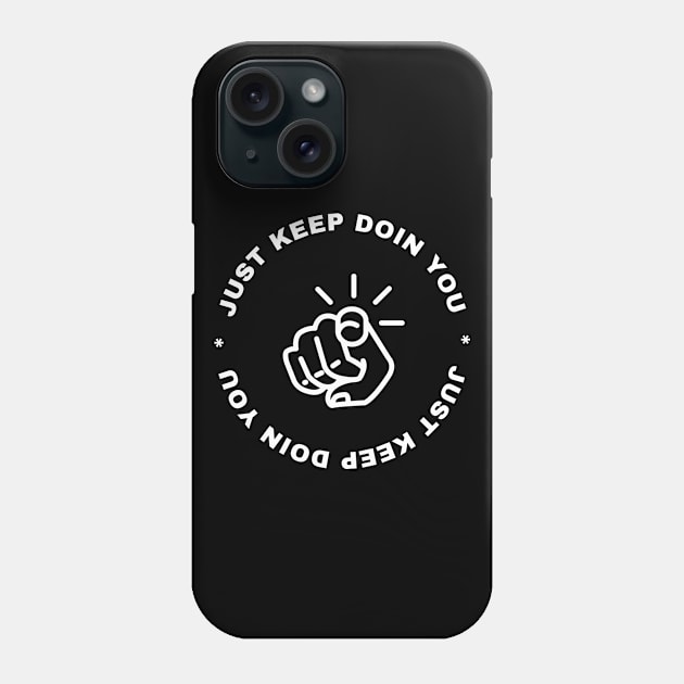 Just Keep Doin You - Pointing Dark Text Design Phone Case by Double E Design