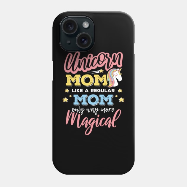 Unicorn Mom Like A ... Mom Only Way More Magical Phone Case by Nulian Sanchez