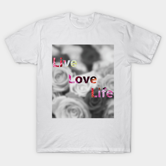 Live Love Life Floral Design T Shirt Teepublic