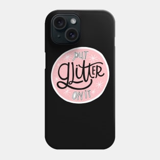 Put Glitter on It Phone Case