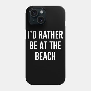 I'd rather be at the beach Phone Case