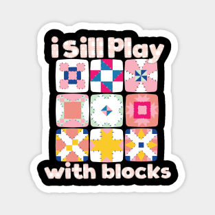 Funny Quilter Quilting Quilt Sewing I Still Play With Blocks Magnet