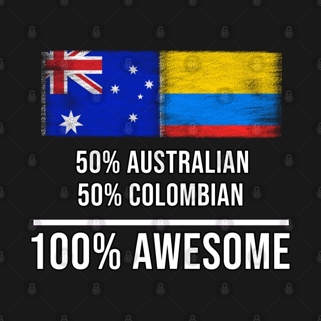 50% Australian 50% Colombian 100% Awesome - Gift for Colombian Heritage From Colombia by Country Flags