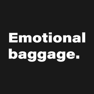 Emotional baggage. T-Shirt