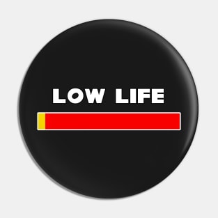 Low Life Pin