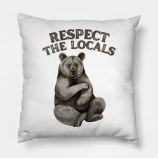 Respect the Locals Bear Pillow