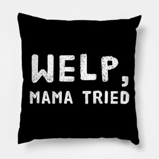 Welp, Mama Tried Funny Design for Mom's - Mother's Day or Birthday Pillow