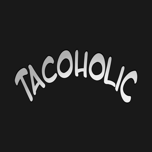 Tacoholic fun graphic taco message by StephJChild