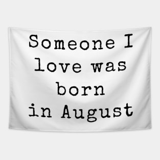 Someone I Love was Born in August - Birthday Quotes Tapestry