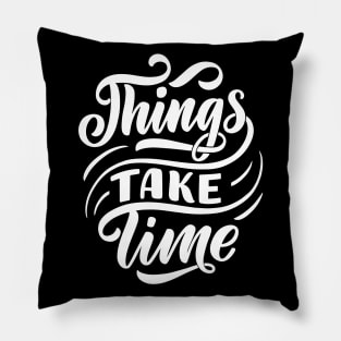 Things take time WT- Lettering Pillow