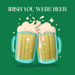 Irish You Were Beer St Patrick's Day T-Shirt