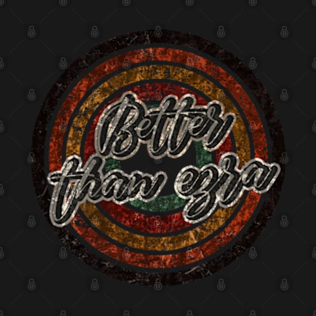 Better than ezra vintage design on top by agusantypo