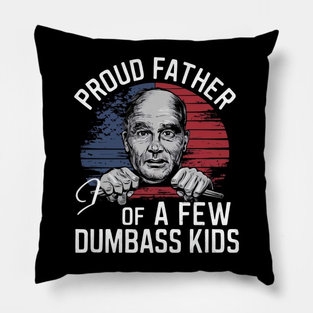 Proud father of few dumbass kids Pillow by SimpliPrinter