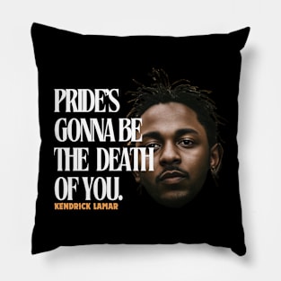 pride's gonna be the death of you, kendrick lamar Pillow