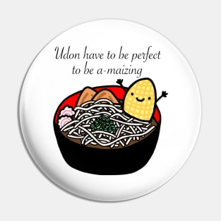 Udon Have To Be Perfect To Be Amaizing Pin