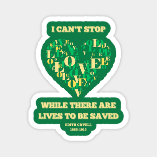 Edith Cavell - I can't stop while there are lives to be saved love heart Magnet