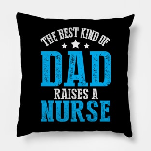 The Best Kind of Dad Raises A Nurse Pillow