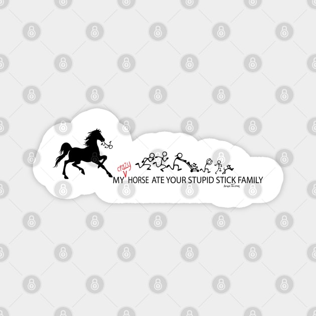 MY Crazy Horse ate Your Stupid Stick Family Magnet by IconicTee