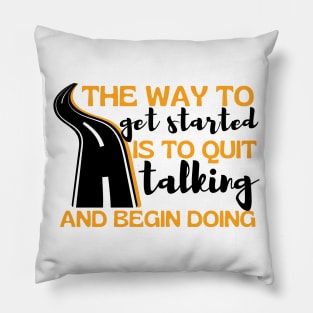 The Way To Get Started Is To Quit Talking And Begin Doing Long Road Design Pillow