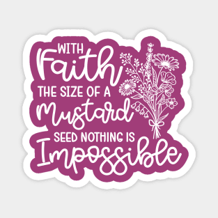 With Faith The Size Of A Mustard Seed Nothing Is Impossible Christian Magnet