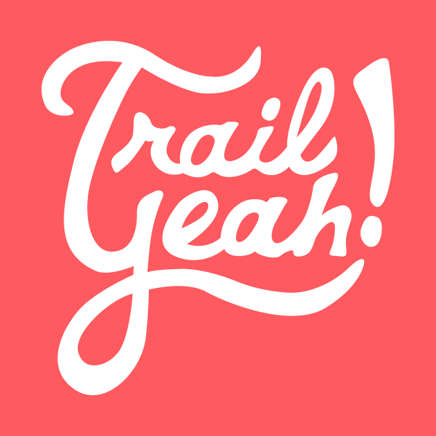 Trail Yeah by PodDesignShop