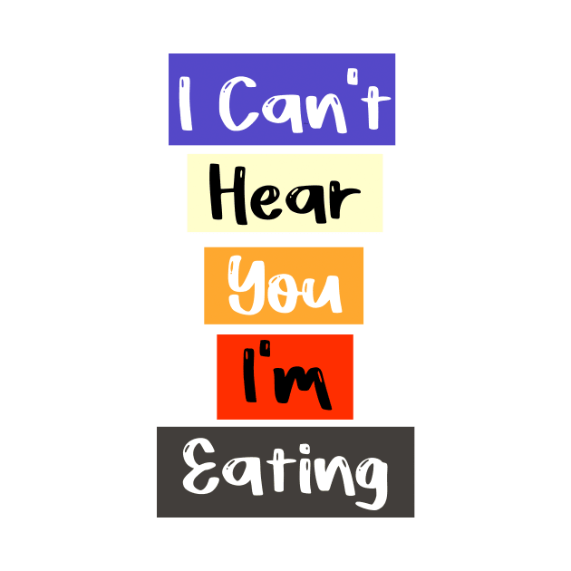 I Can't Hear You I'm Eating Busy Funny Eating lovers by FoolDesign