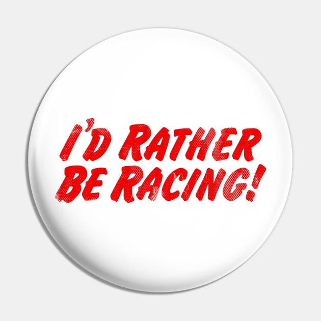 I'd Rather Be Racing! Pin by TaterSkinz