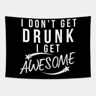 I Don't Get Drunk I Get Awesome. Funny Drinking Saying. White Tapestry