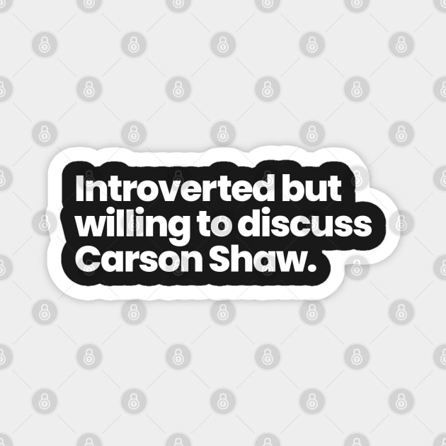 Introverted but willing to discuss Carson Shaw - ALOTO Magnet by VikingElf