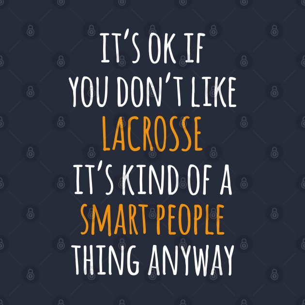 Lacrosse Funny Gift Idea | It's Ok If You Don't Like Lacrosse by seifou252017