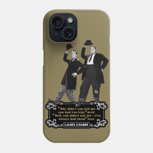 Laurel & Hardy Quotes: 'Why Didn't You Tell Me You Had Two Legs Ollie' 'Well You Didn't Ask Me, I've Always Had Them Stan' Phone Case